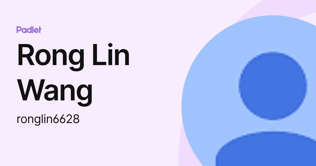 Rong Lin Wang (ronglin6628) profile | Padlet