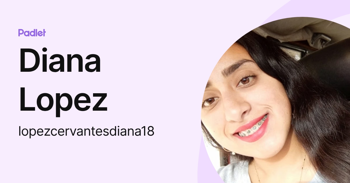 Diana Lopez (lopezcervantesdiana18) profile | Padlet