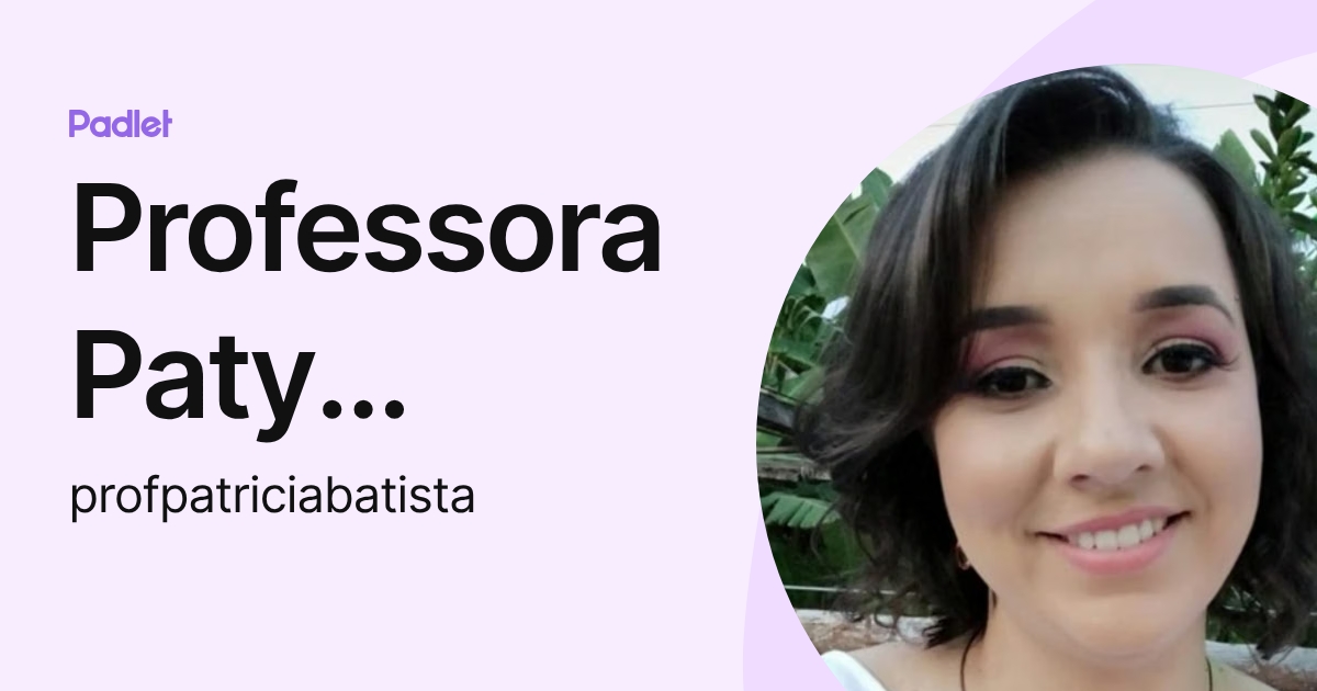 Professora Paty Batista (profpatriciabatista) profile | Padlet