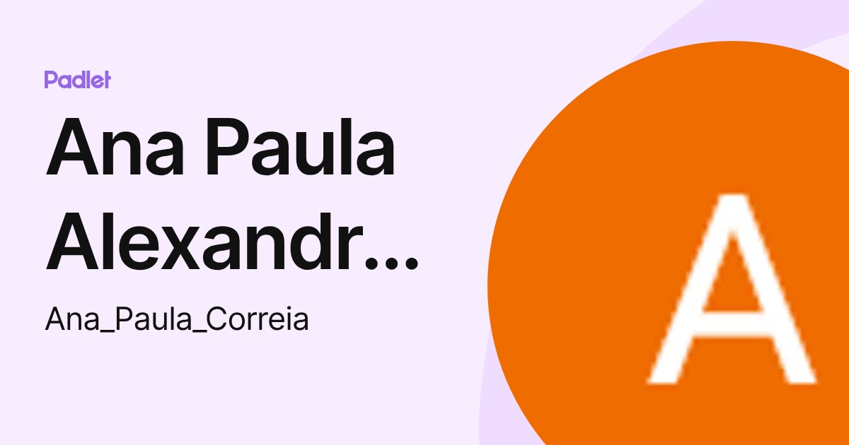 Ana Paula Alexandre Correia (Ana_Paula_Correia) profile | Padlet