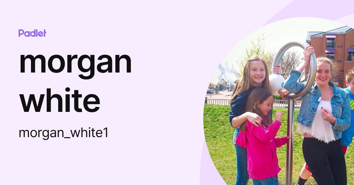 morgan white (morgan_white1) profile | Padlet