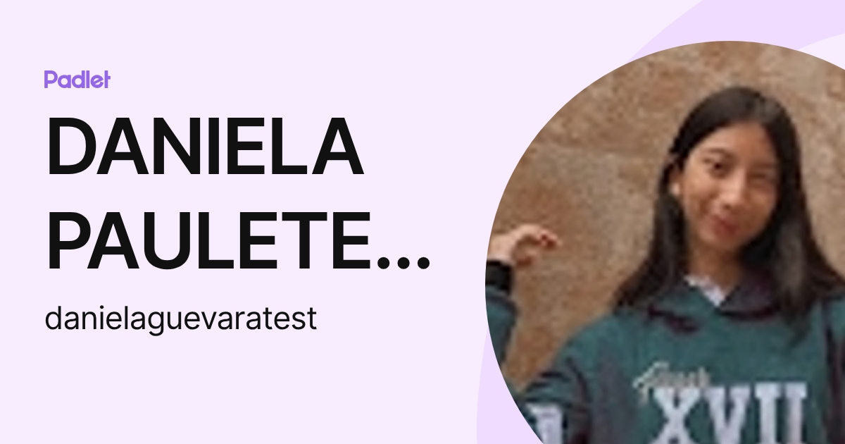 DANIELA PAULETE GUEVARA TAPIA (danielaguevaratest) profile | Padlet