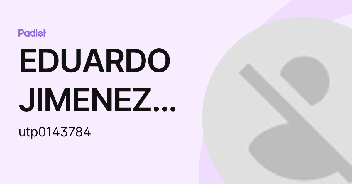 EDUARDO JIMENEZ COLORADO (utp0143784) profile | Padlet