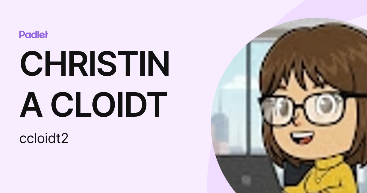 CHRISTINA CLOIDT (ccloidt2) profile | Padlet