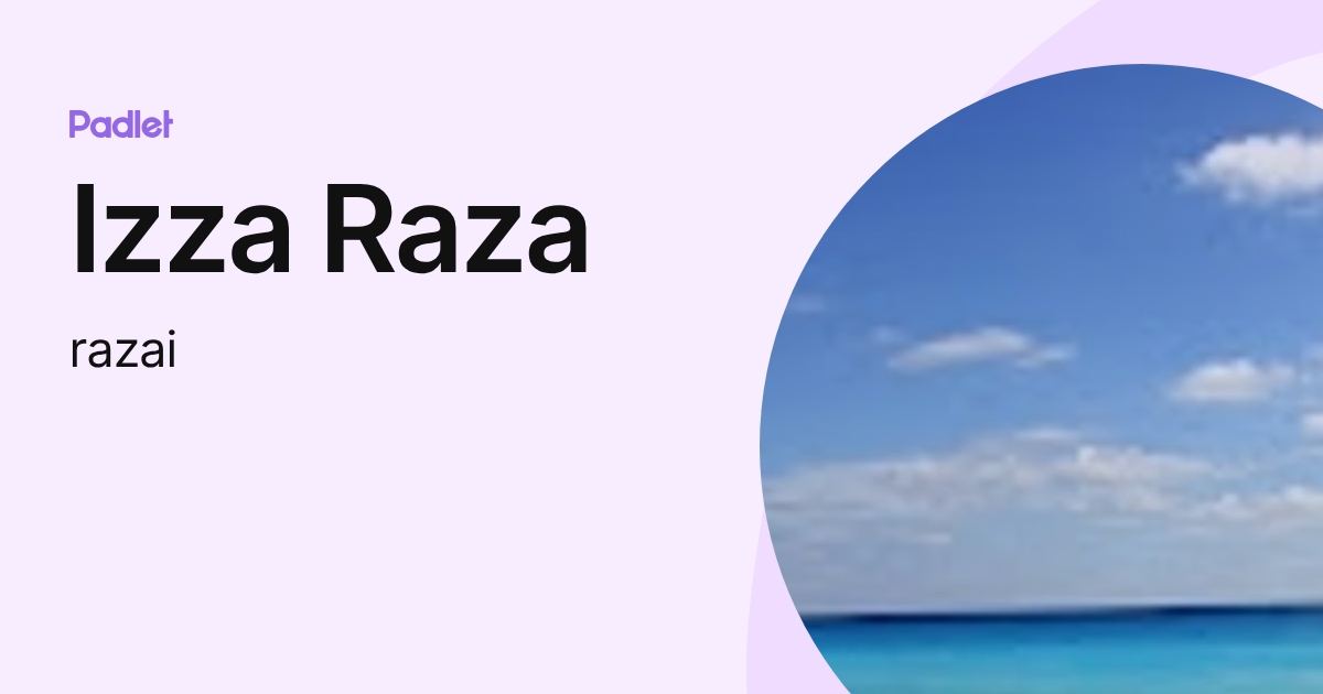 Izza Raza Izza Raza (razai) profile | Padlet