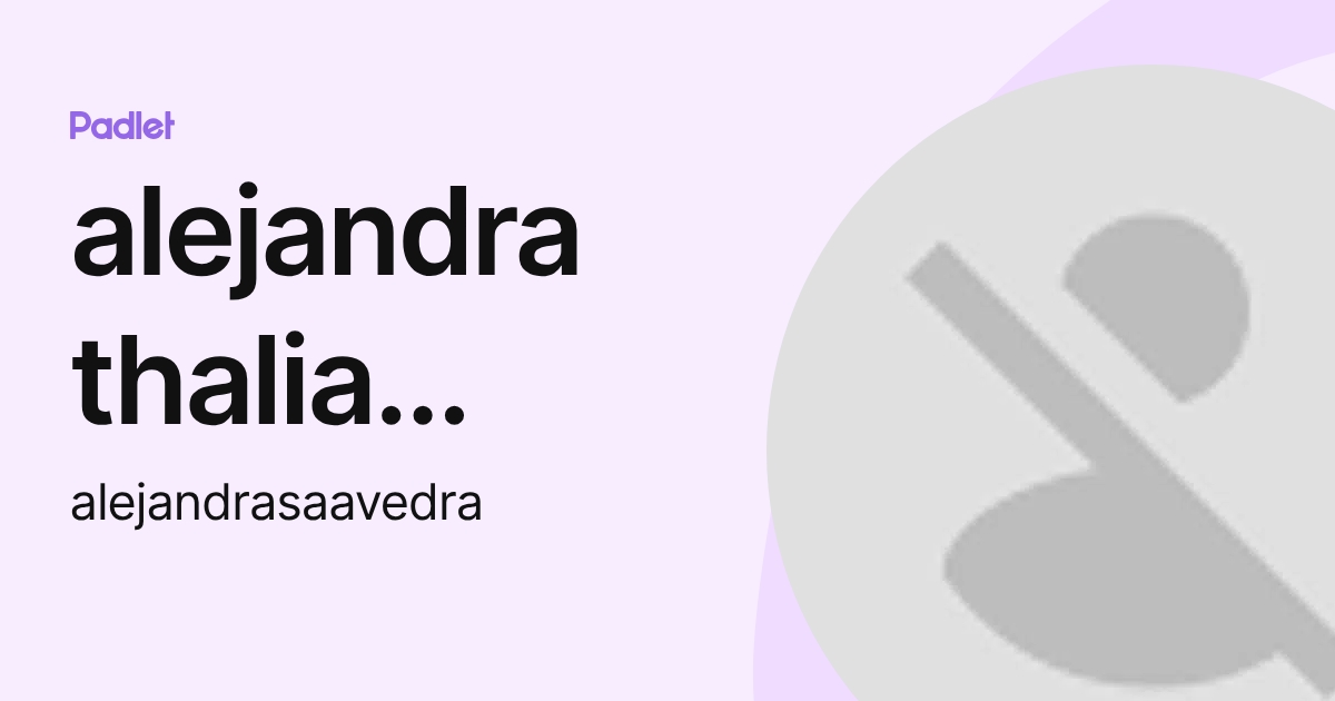 alejandra thalia saavedra taco (alejandrasaavedra) profile | Padlet
