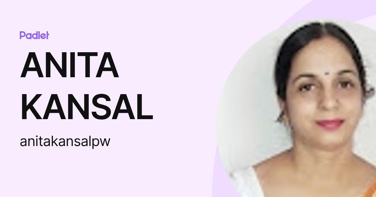 ANITA KANSAL (anitakansalpw) profile | Padlet