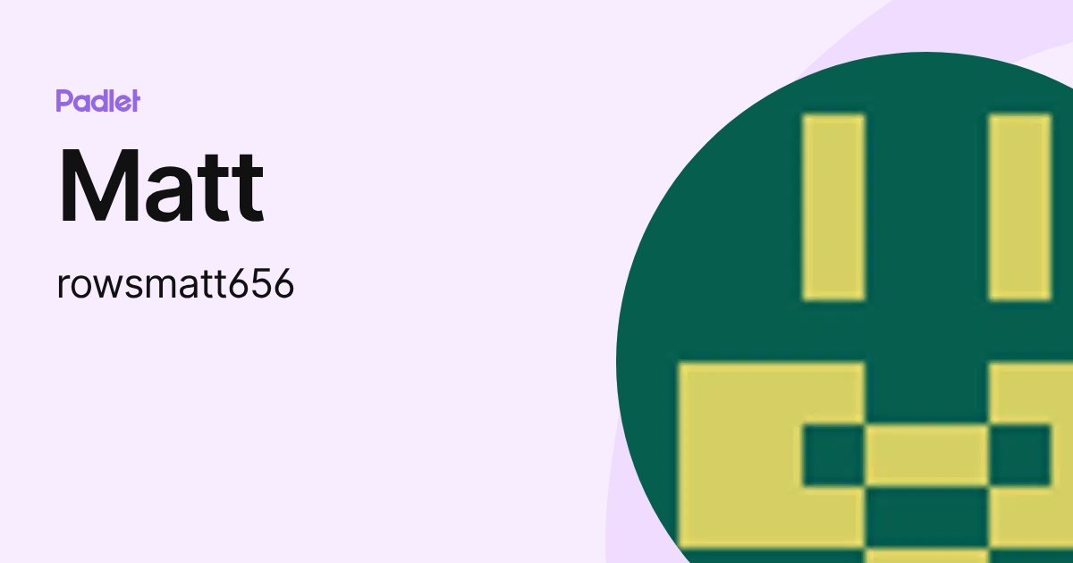 Matt (rowsmatt656) profile | Padlet
