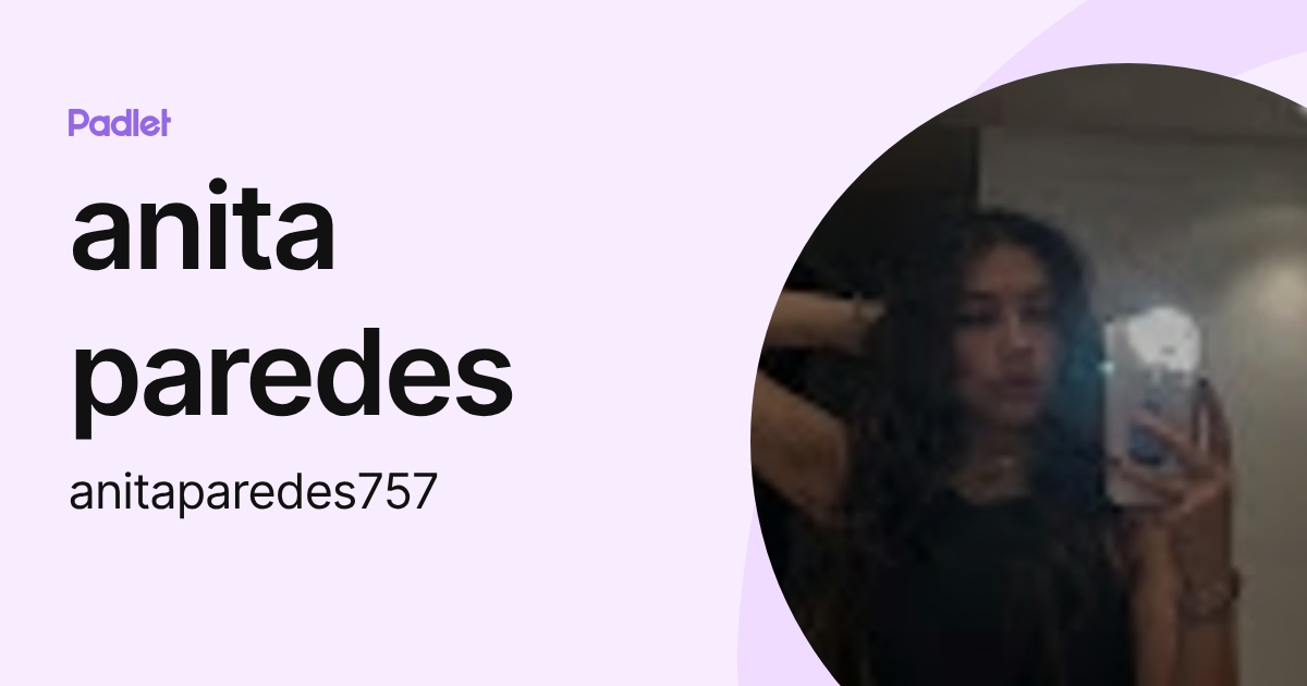 anita paredes (anitaparedes757) profile | Padlet