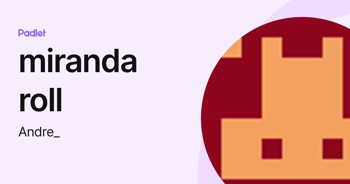 miranda roll (Andre_) profile | Padlet