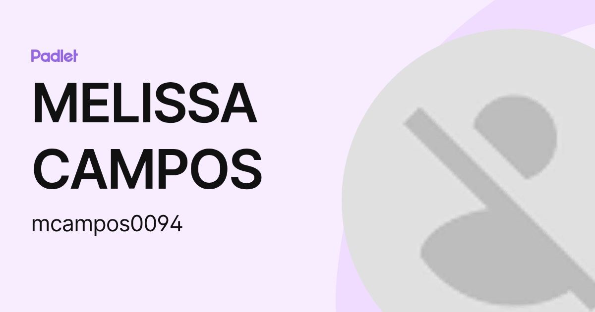 MELISSA CAMPOS (mcampos0094) profile | Padlet