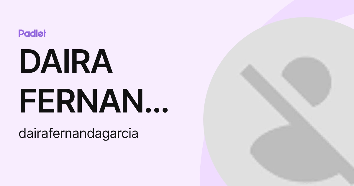 DAIRA FERNANDA GARCIA CASTILLO (dairafernandagarcia) profile | Padlet