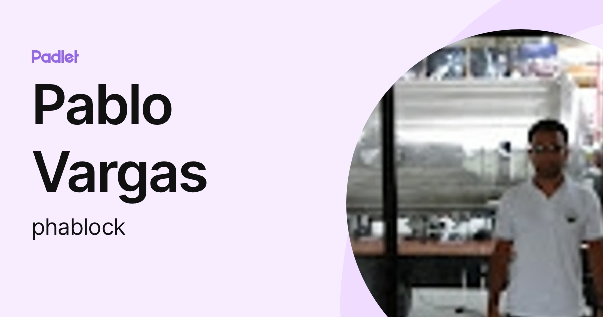 Pablo Vargas (phablock) profile | Padlet