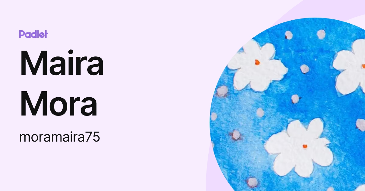Maira Mora (moramaira75) profile | Padlet