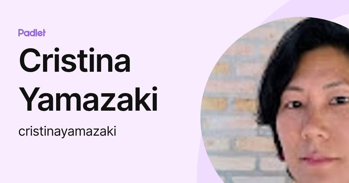 Cristina Yamazaki (cristinayamazaki) profile | Padlet