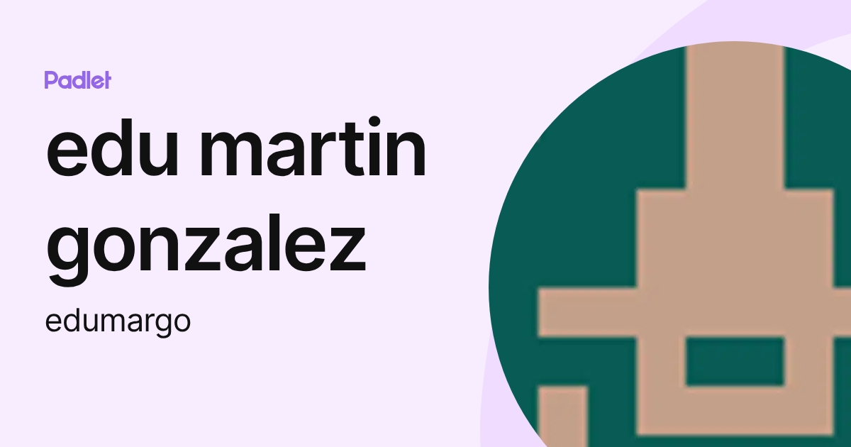 edu martin gonzalez (edumargo) profile | Padlet