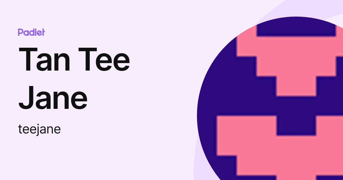 Tan Tee Jane (teejane) profile | Padlet
