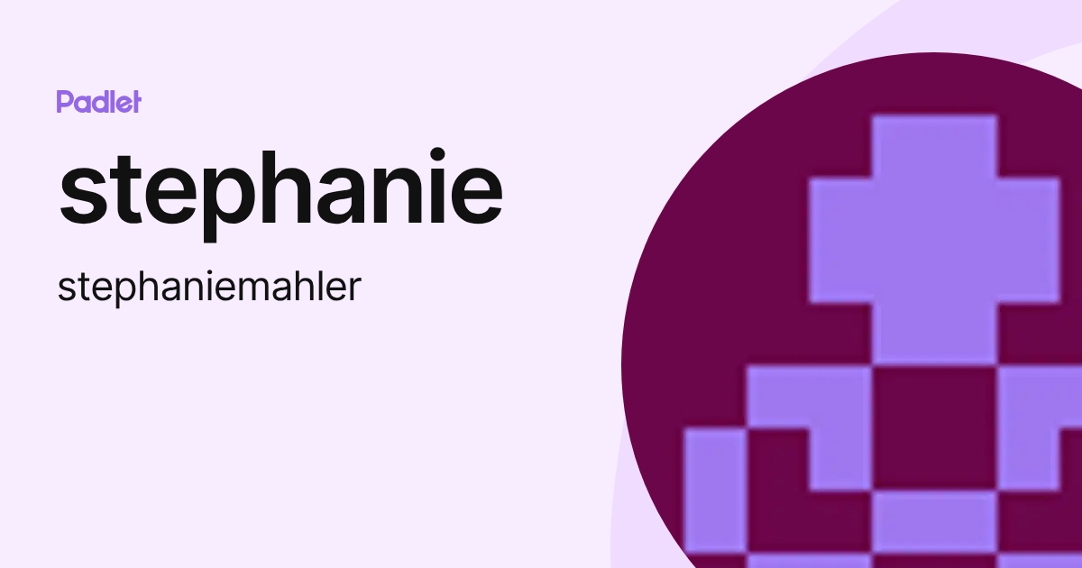 stephanie (stephaniemahler) profile | Padlet