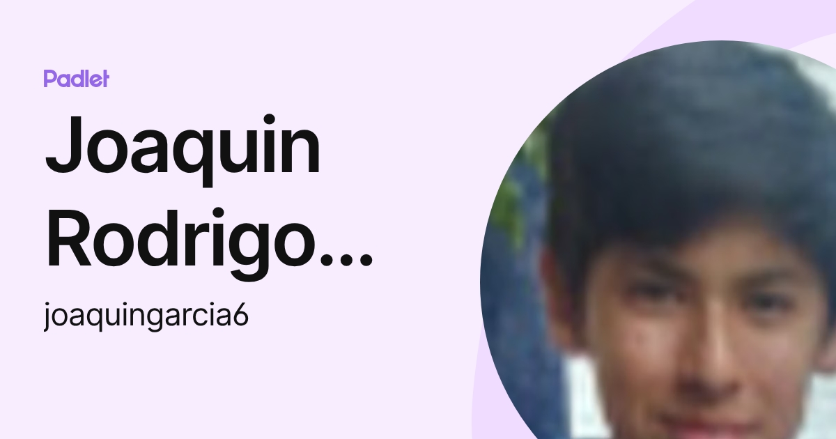 Joaquin Rodrigo Garcia Lopez (joaquingarcia6) profile | Padlet