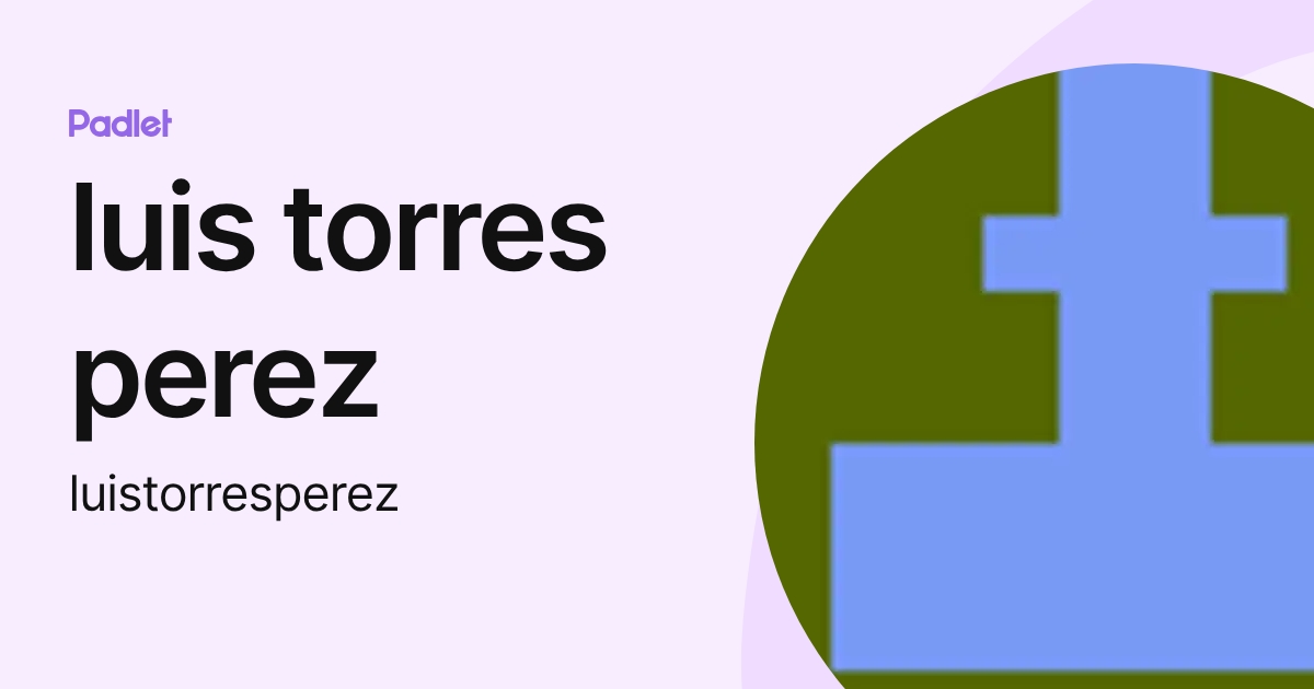 luis torres perez (luistorresperez) profile | Padlet