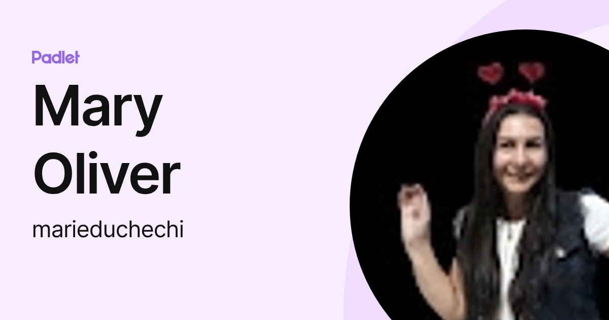 Mary Oliver (marieduchechi) profile | Padlet