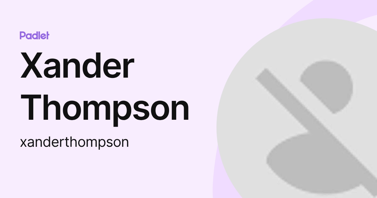 Xander Thompson (xanderthompson) profile | Padlet