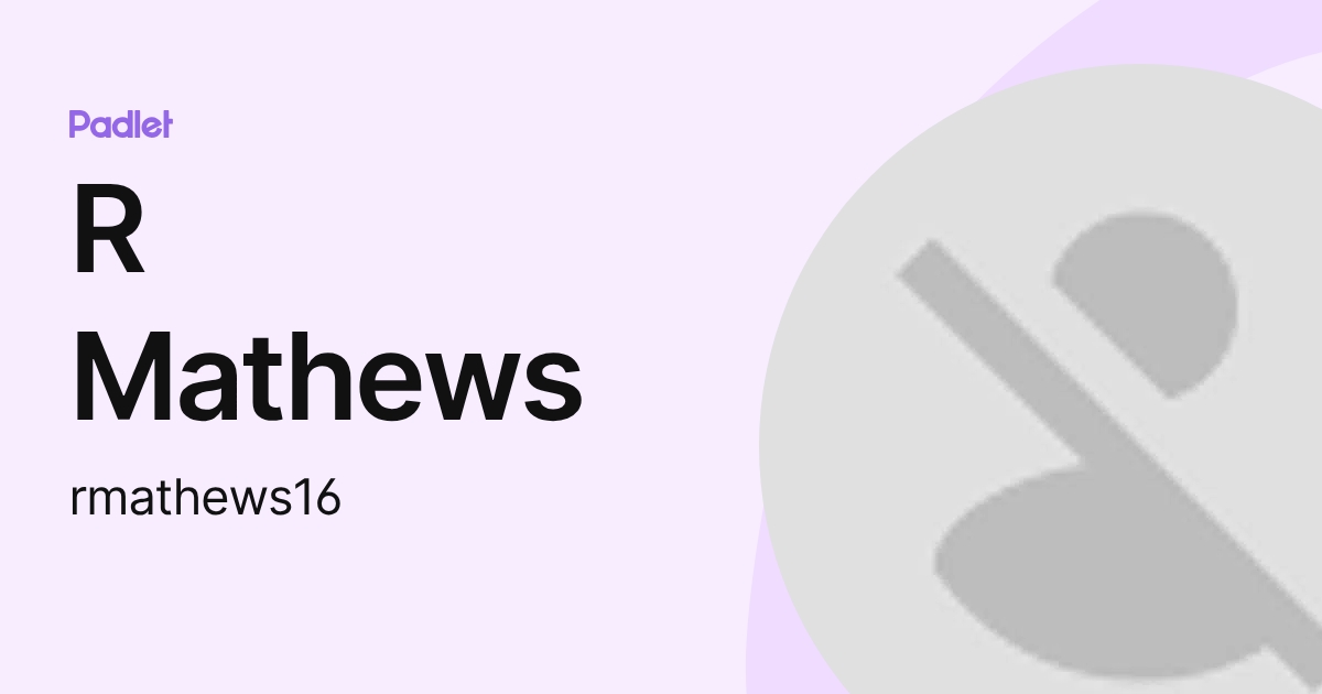 R Mathews (rmathews16) profile | Padlet