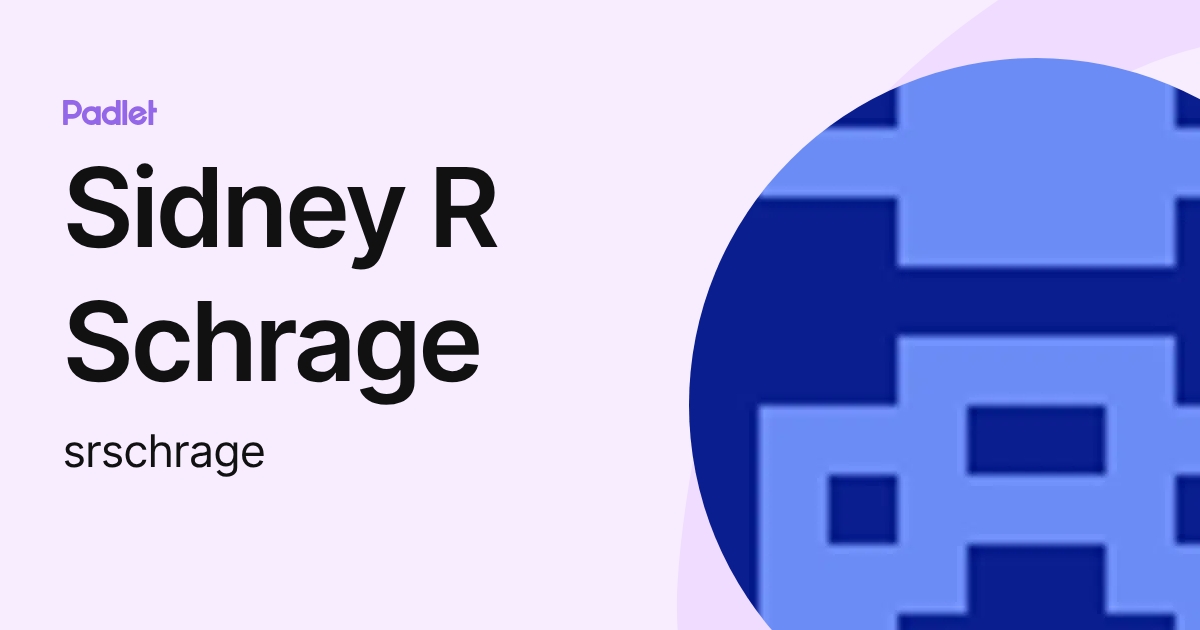 Sidney R Schrage (srschrage) profile | Padlet