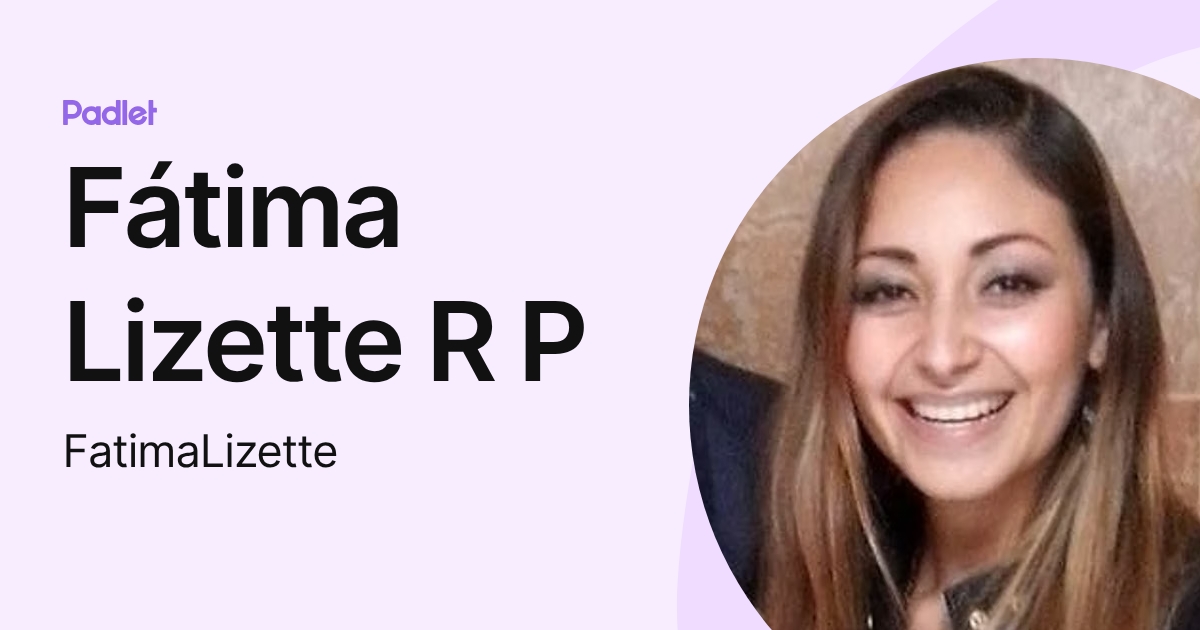 Fátima Lizette R P (FatimaLizette) profile | Padlet