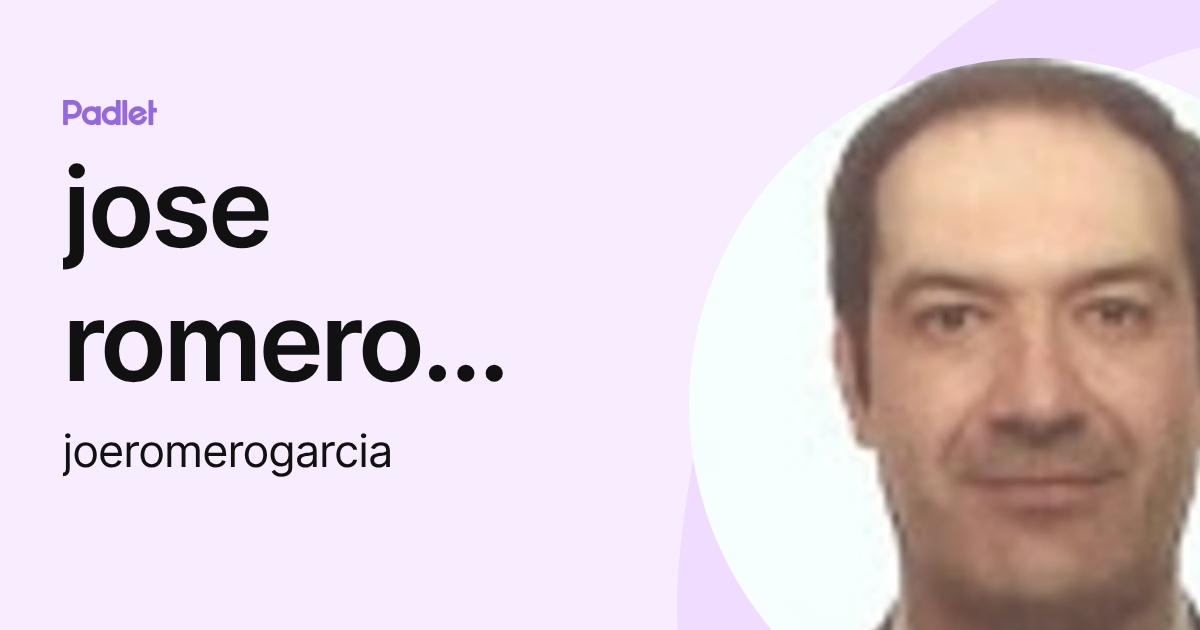 jose romero garcia (joeromerogarcia) profile | Padlet