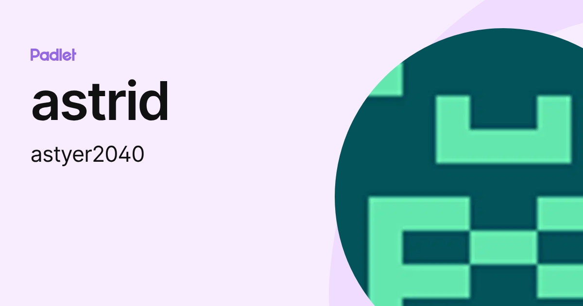 astrid (astyer2040) profile | Padlet