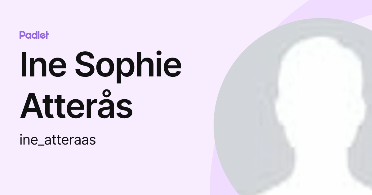 Ine Sophie Atterås (ine_atteraas) profile | Padlet