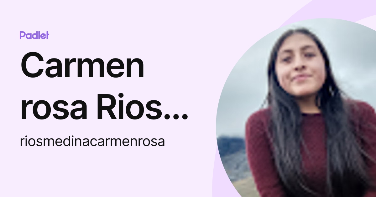 Carmen rosa Rios medina (riosmedinacarmenrosa) profile | Padlet