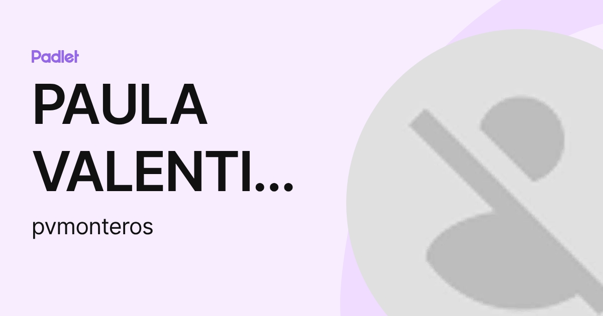PAULA VALENTINA MONTERO SILVA (pvmonteros) profile | Padlet