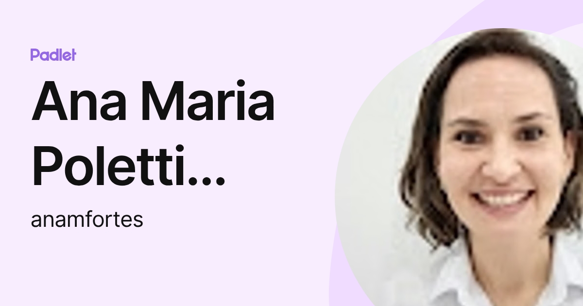 Ana Maria Poletti Fortes (anamfortes) profile | Padlet