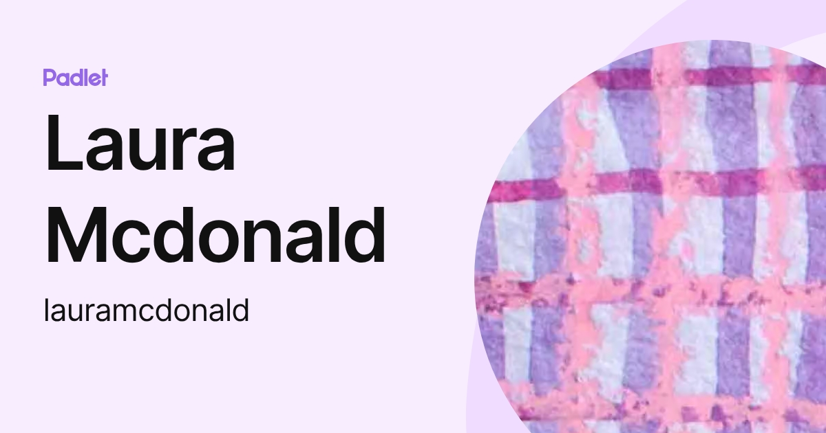 Laura Mcdonald (lauramcdonald) profile | Padlet