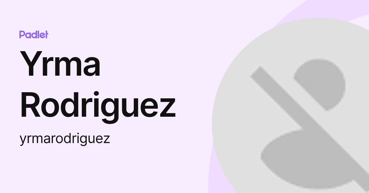 Yrma Rodriguez (yrmarodriguez) profile | Padlet
