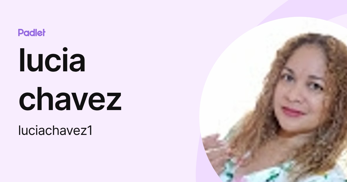 lucia chavez (luciachavez1) profile | Padlet