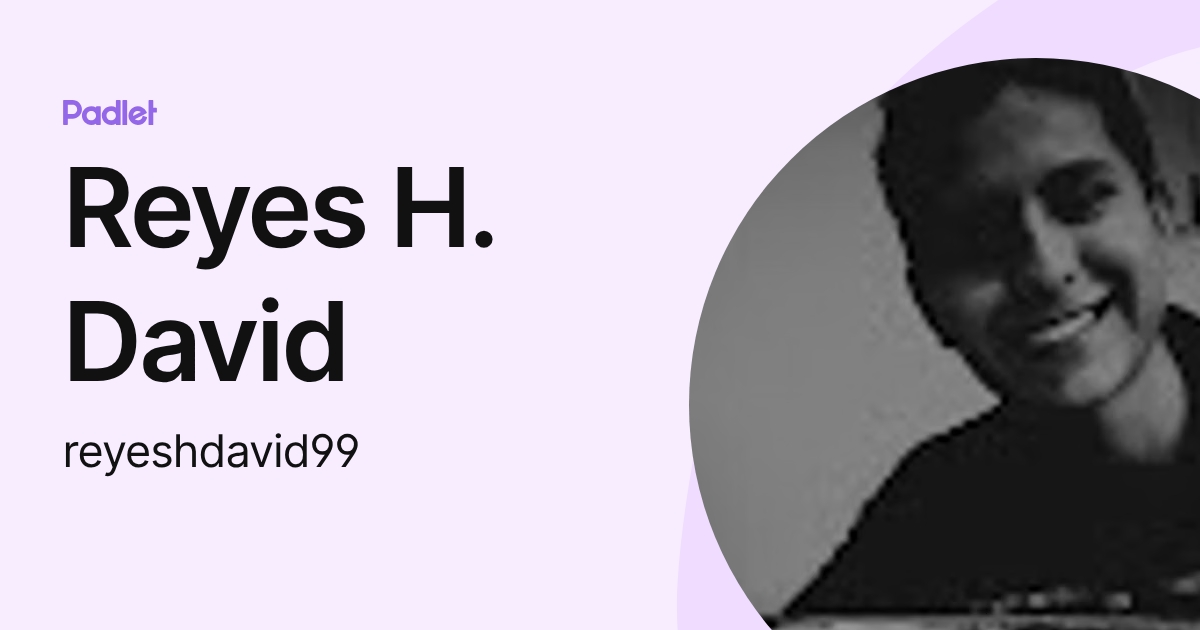 Reyes H. David (reyeshdavid99) profile | Padlet