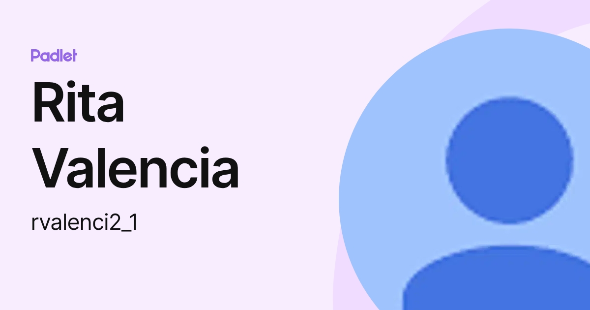 Rita Valencia (rvalenci2_1) profile | Padlet
