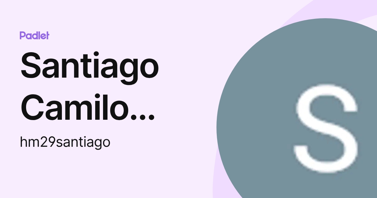 Santiago Camilo Hernández Monroy (hm29santiago) profile | Padlet