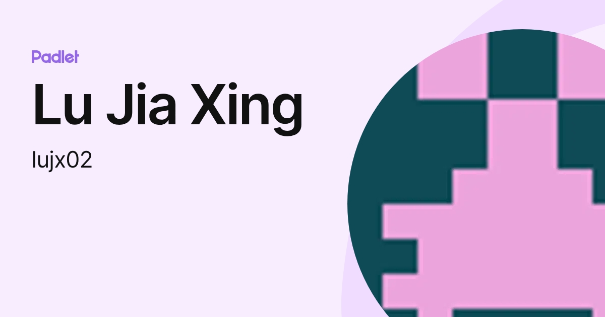 Lu Jia Xing (lujx02) profile | Padlet