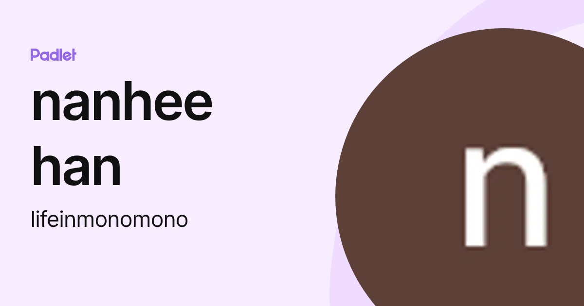 nanhee han (lifeinmonomono) profile | Padlet