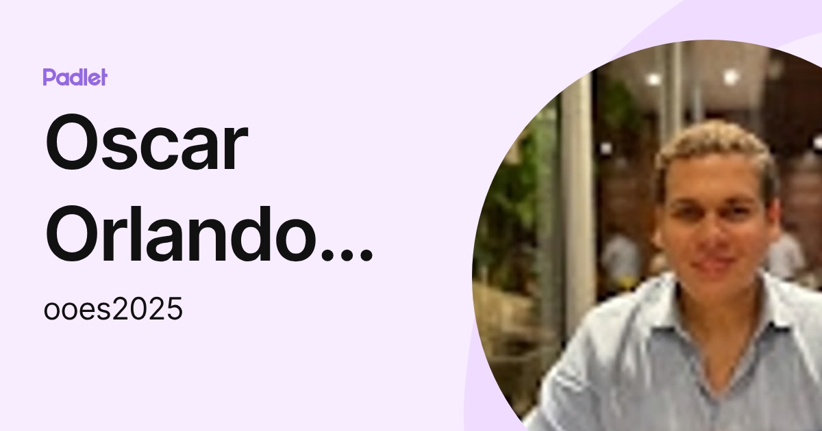 Oscar Orlando Escobar Silva (ooes2025) profile | Padlet