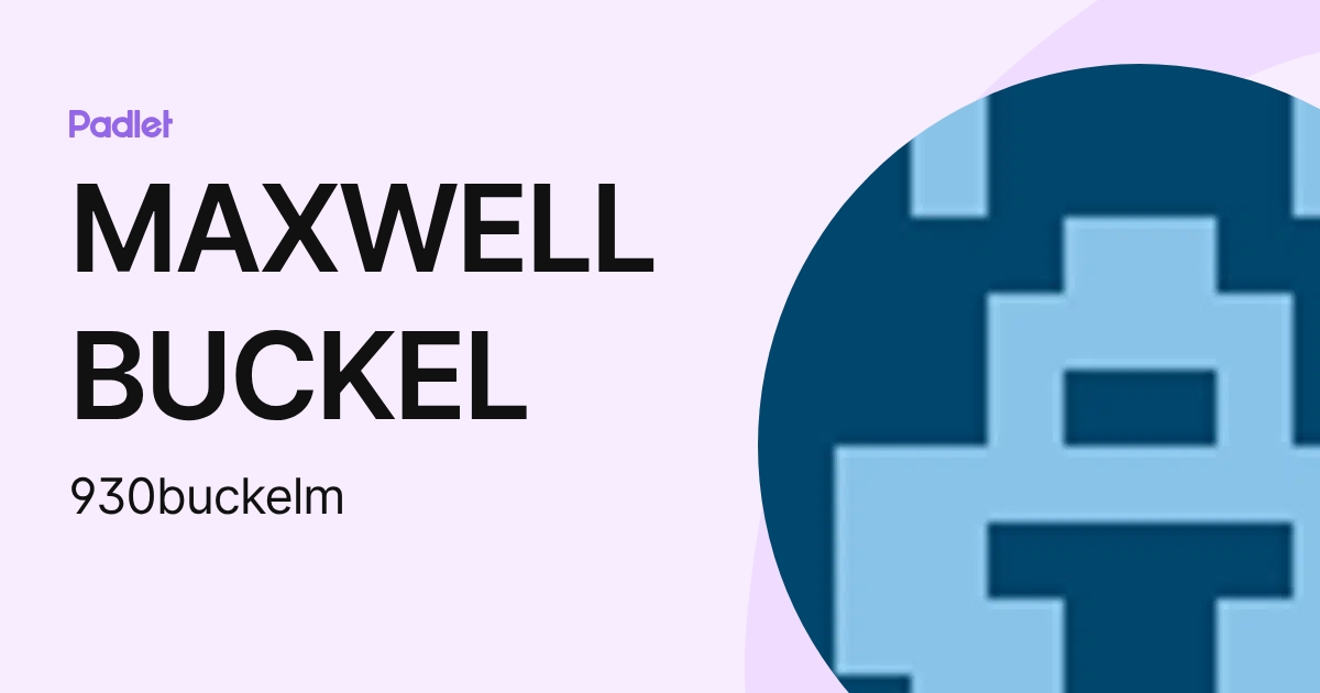 MAXWELL BUCKEL (930buckelm) profile | Padlet