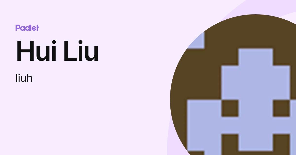 Hui Liu (liuh) profile | Padlet