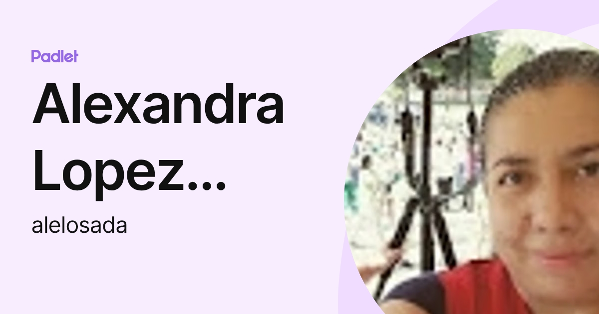 Alexandra Lopez Losada (alelosada) profile | Padlet