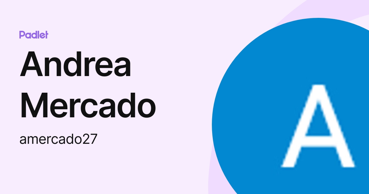 Andrea Mercado (amercado27) profile | Padlet