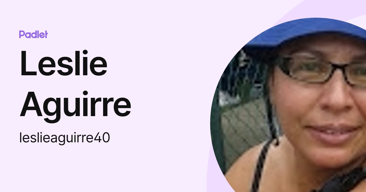 Leslie Aguirre (leslieaguirre40) profile | Padlet