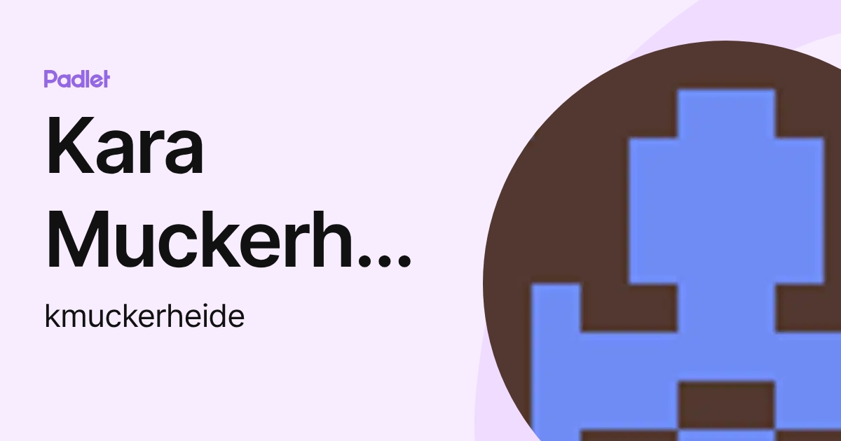 Kara Muckerheide (kmuckerheide) profile | Padlet